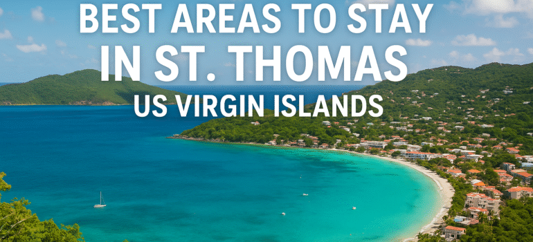 Best Areas to Stay in St. Thomas: A Complete Guide for Travelers