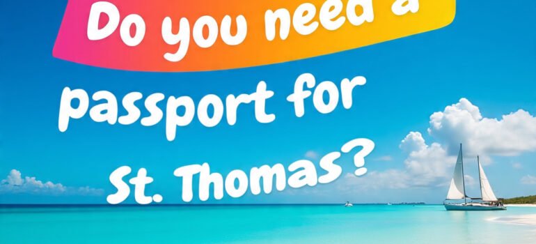 Do You Need a Passport for St. Thomas? Here’s What You Need to Know